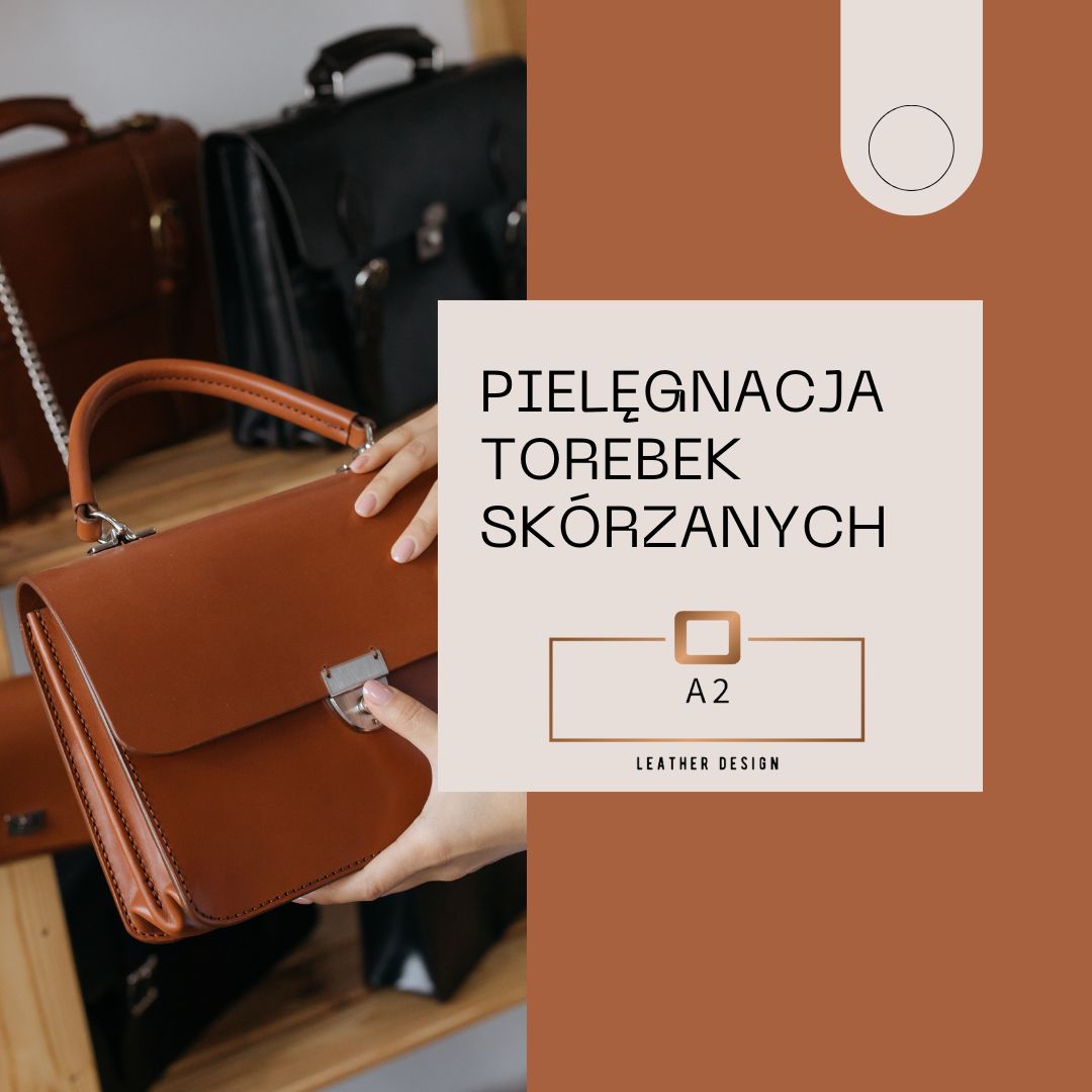 Pielęgnacja torebek skórzanych